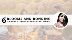 Read more about the article Blooms and Bonding: 6 Fun Family Traditions for Vibrant Spring in 2024 