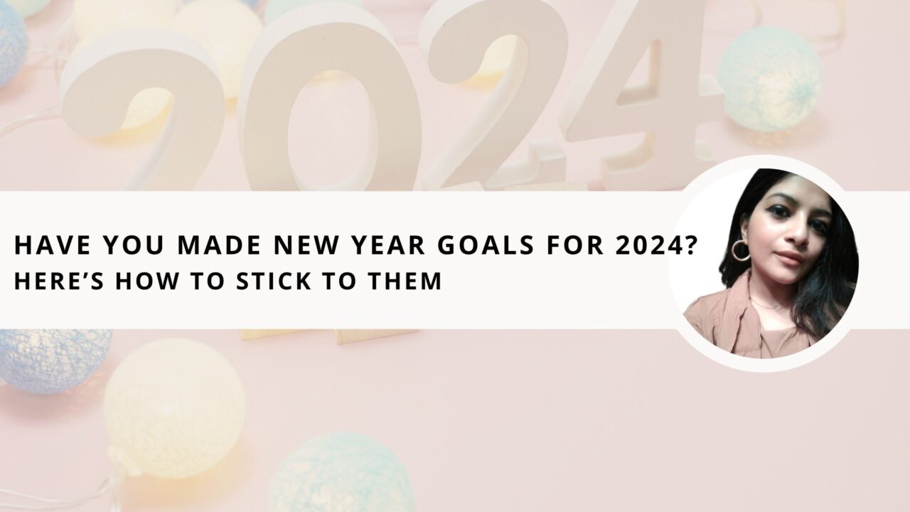 Have You Made New Year Goals for 2024? Here’s How to Stick to Them