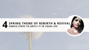 Read more about the article Spring Theme of Rebirth & Revival: 4 Simple Steps to Apply it in Your Life