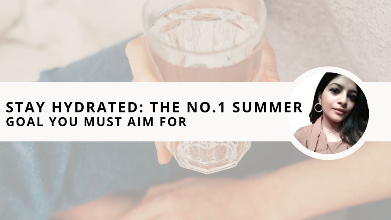 Stay Hydrated: The No.1 Summer Goal You Must Aim for