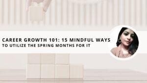 Read more about the article Career Growth 101: 15 Mindful Ways to Utilize the Spring Months for it  