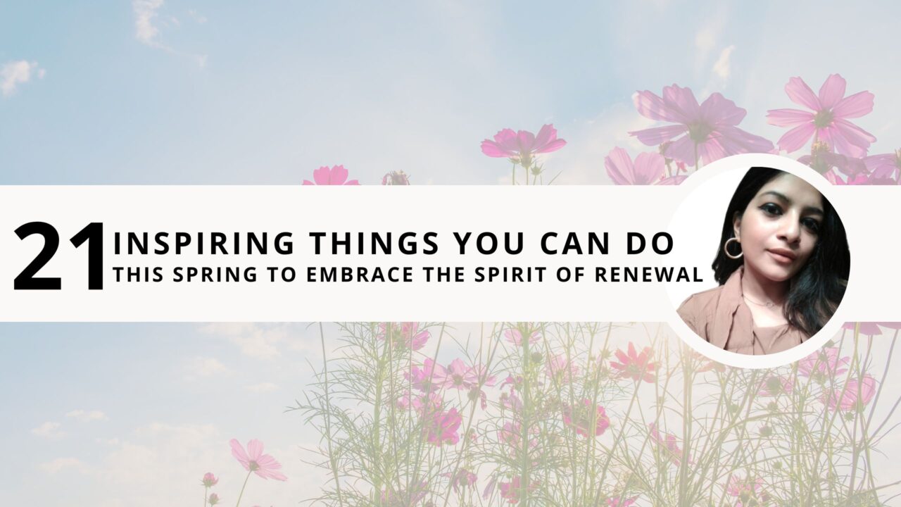 21 Inspiring Things You Can Do This Spring to Embrace the Spirit of Renewal