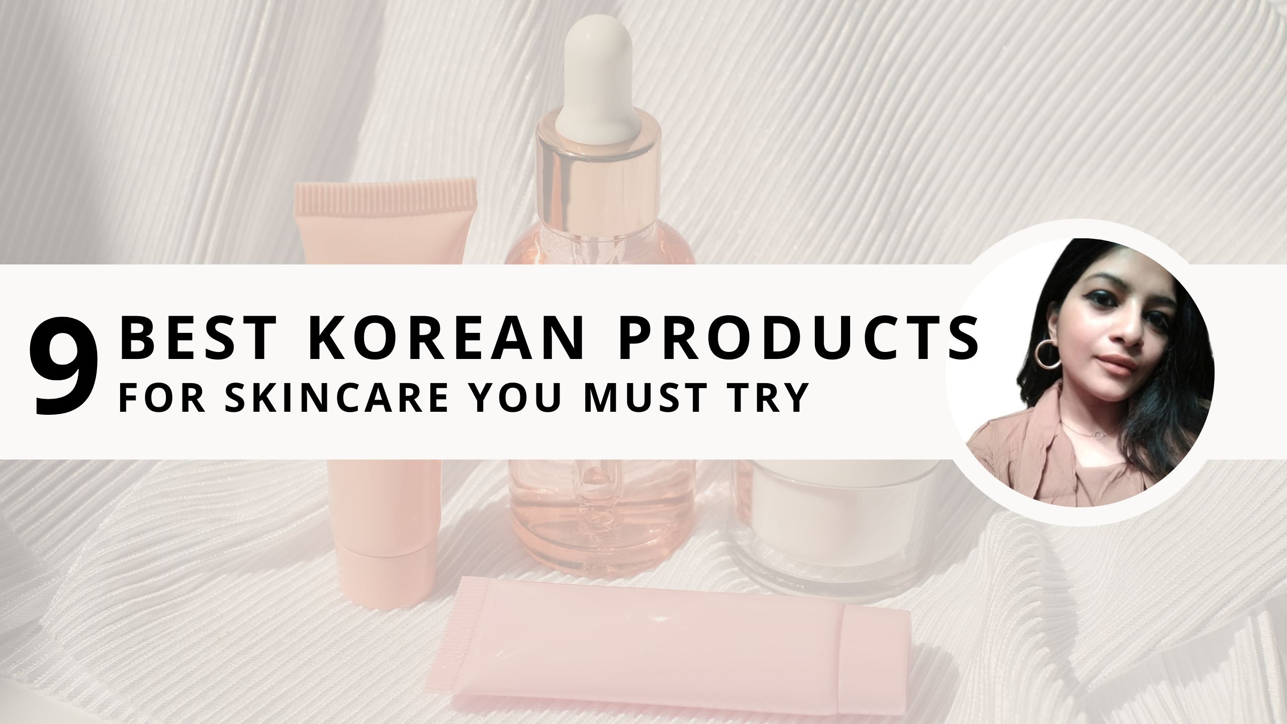 You are currently viewing 9 Best Korean Products for Skincare You Must Try  