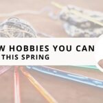 Au Revoir, Winter! 49 New Hobbies You Can Try This Spring