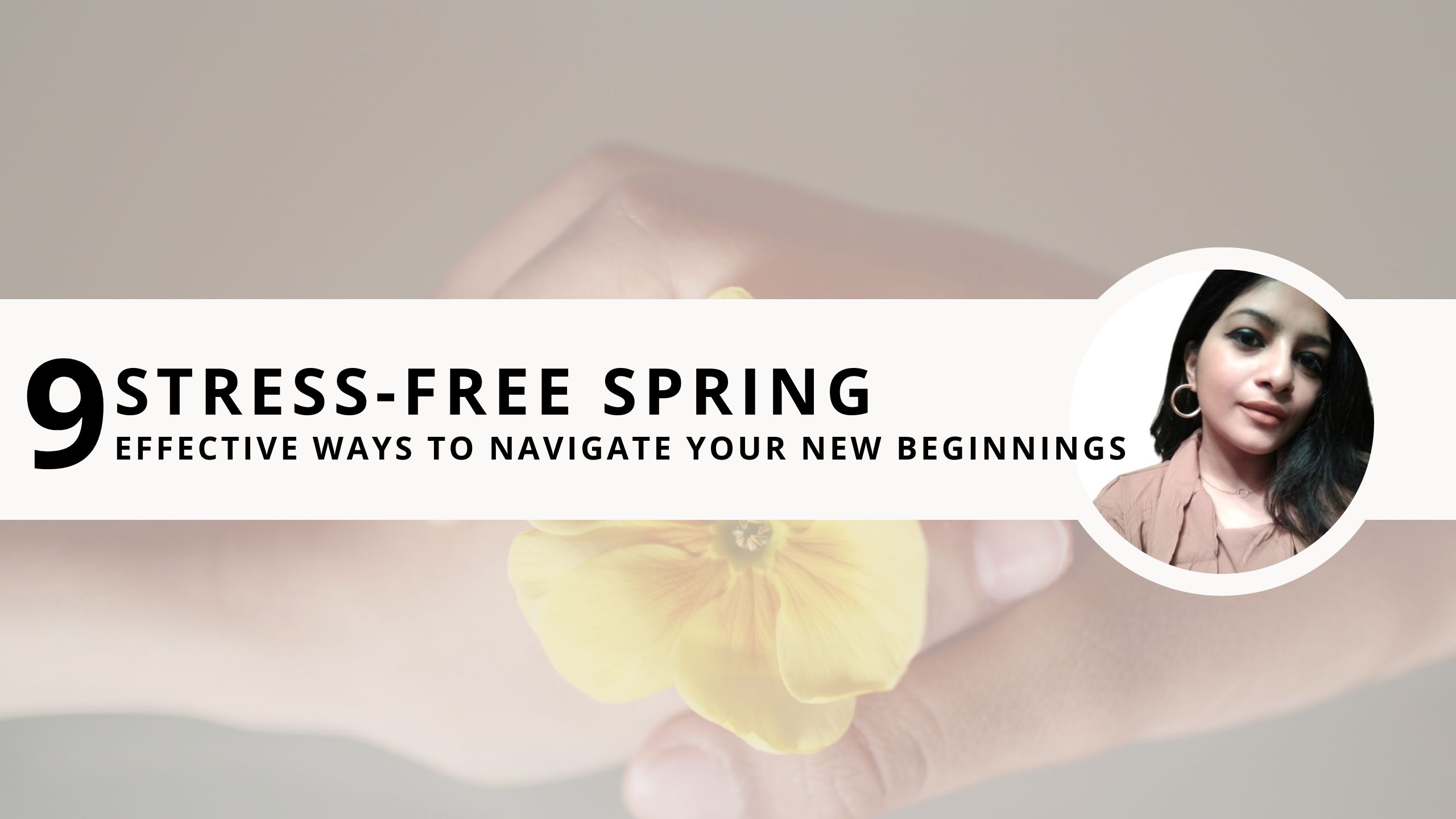 Read more about the article Stress-Free Spring: 9 Effective Ways to Navigate Your New Beginnings 