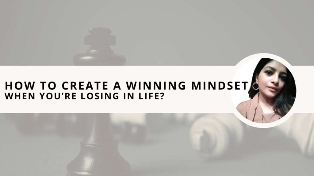 How to Create a Winning Mindset When You’re Losing in Life? - Written ...