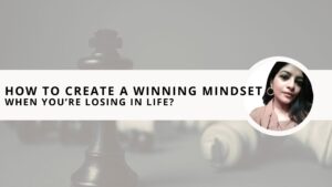 Read more about the article How to Create a Winning Mindset When You’re Losing in Life? 