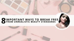 Read more about the article Unrealistic Beauty Standards: 8 Important Ways to Break Free From Them 