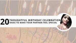 Read more about the article 20 Thoughtful Birthday Celebration Ideas to Make Your Partner Feel Special 