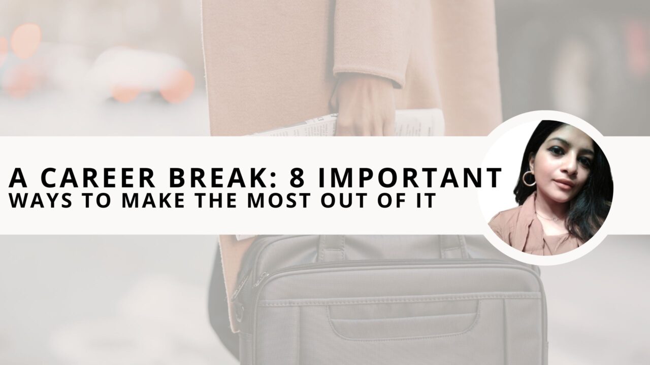 A Career Break: 8 Important Ways To Make The Most of It