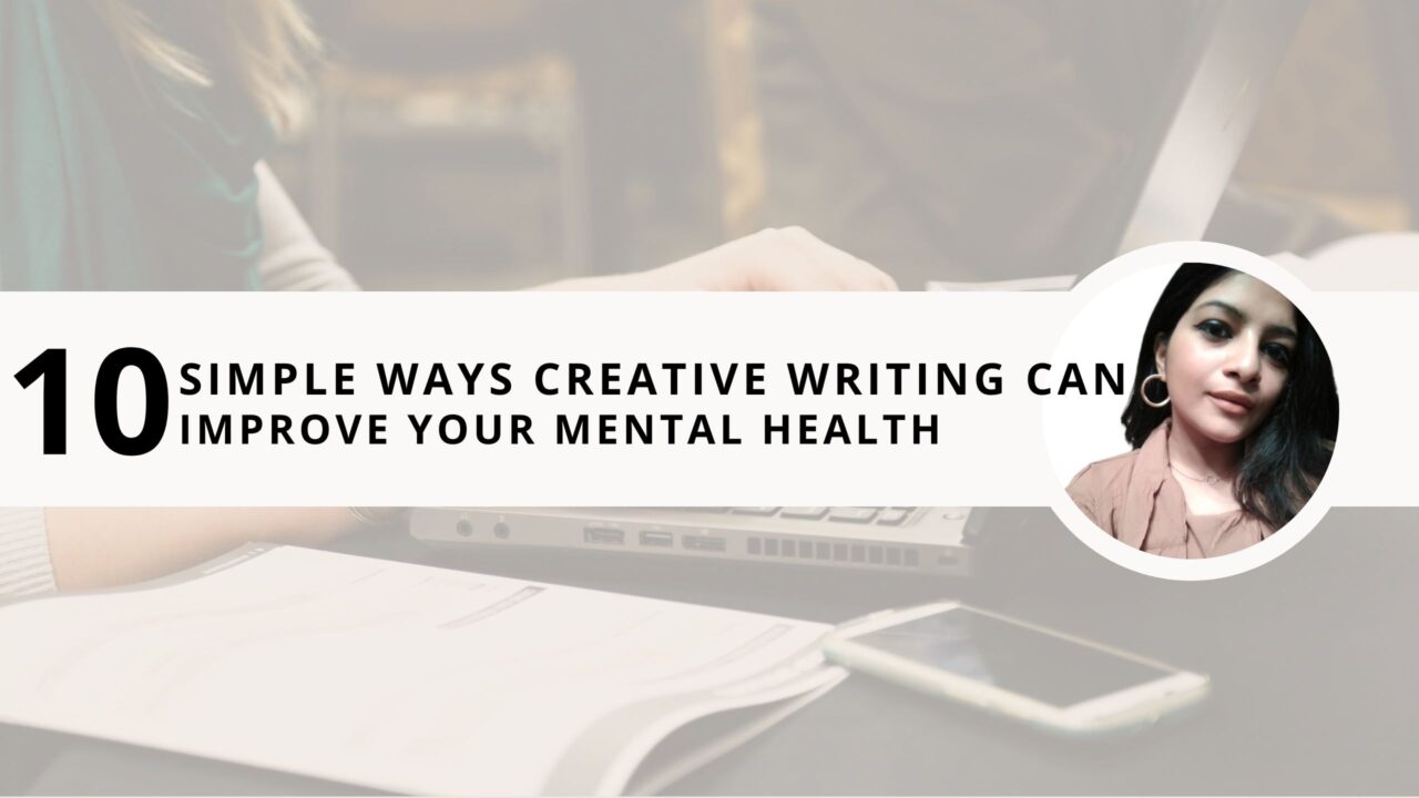 10 Ways Creative Writing Can Improve Your Mental Health [With 5 Forms of Writing to Heal]