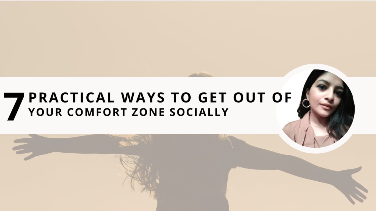 7 Practical Ways To Get Out Of Your Comfort Zone Socially