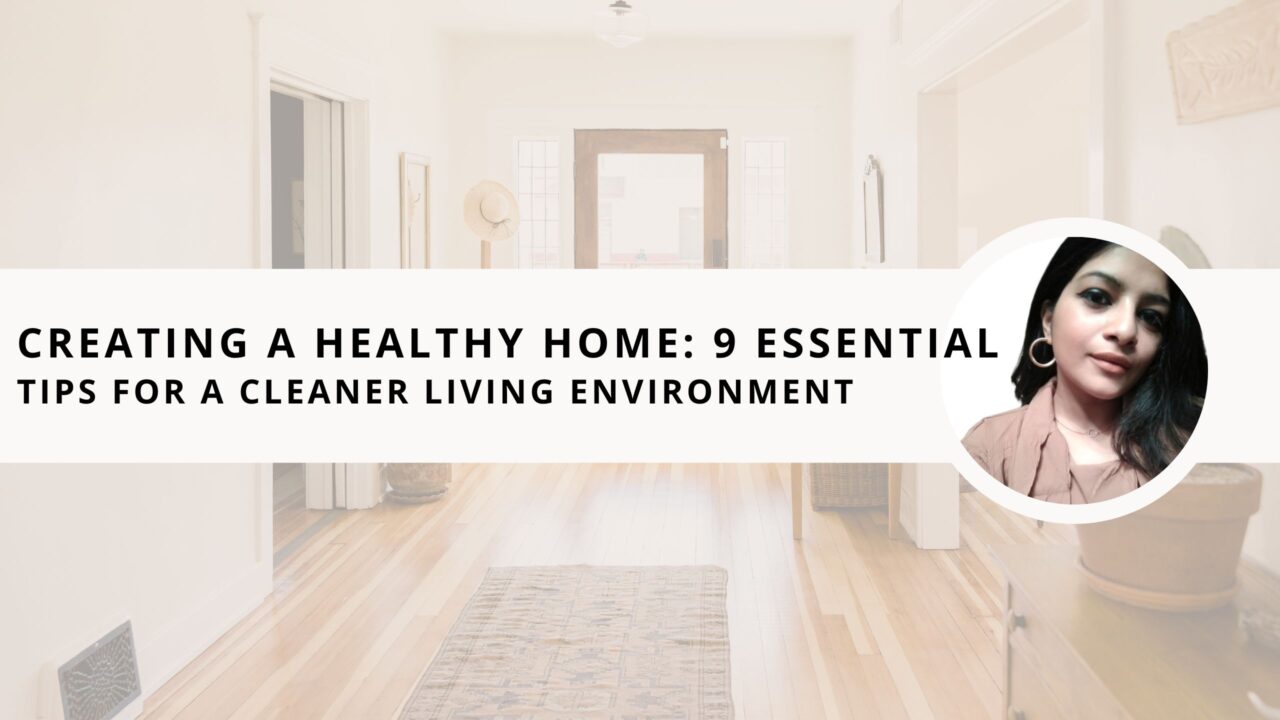 Creating a Healthy Home: 9 Essential Tips for a Cleaner Living Environment