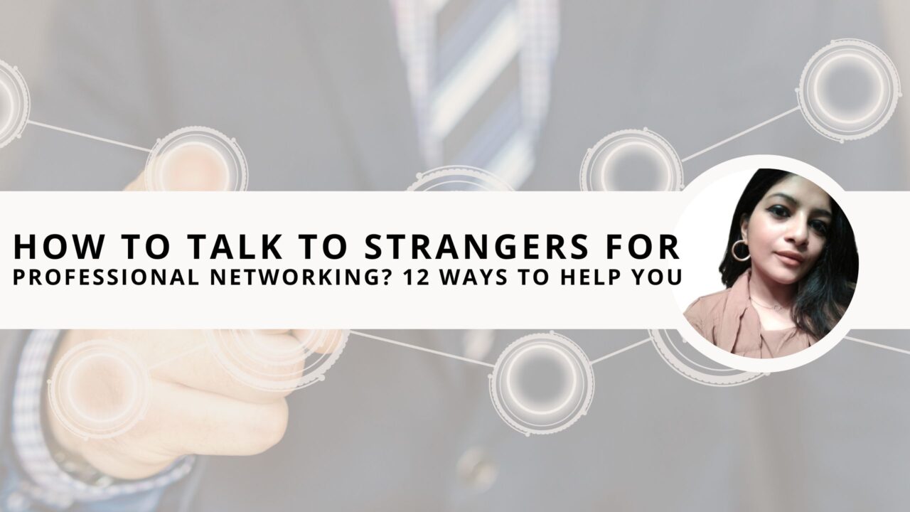 How to Talk to Strangers for Professional Networking? 12 Ways to Help You