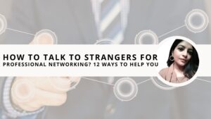 Read more about the article How to Talk to Strangers for Professional Networking? 12 Ways to Help You
