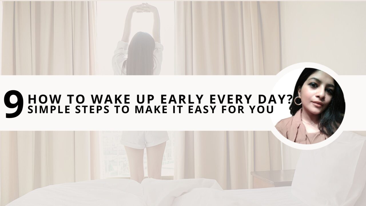 How to Wake Up Early Every Day? 9 Simple Steps to Make it Easy For You