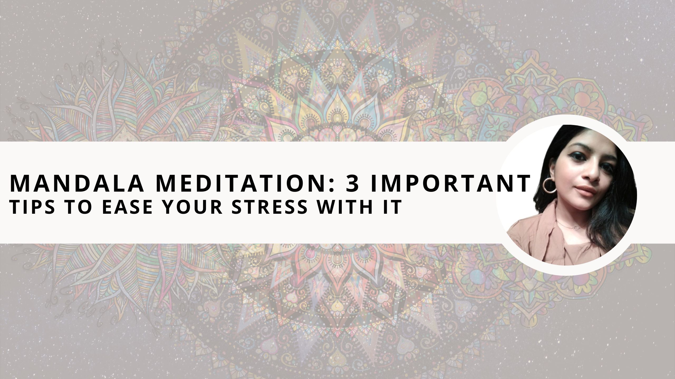 Read more about the article Mandala Meditation: 3 Important Tips to Ease Your Stress With it 