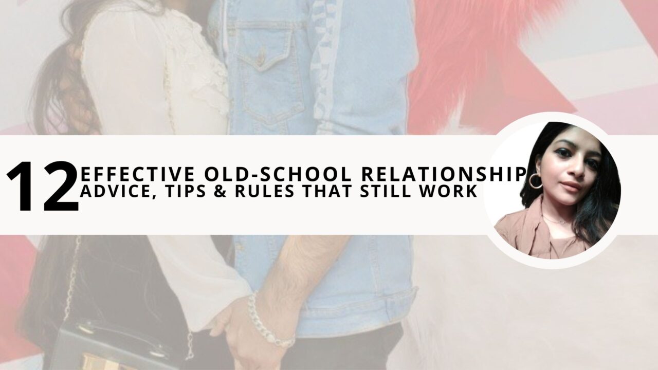 12 Effective Old-school Relationship Advice, Tips & Rules that Still Work  