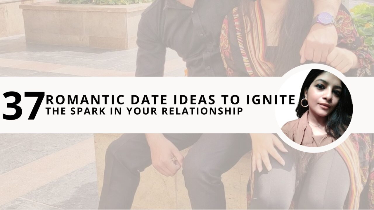 37 Romantic Date Ideas to Ignite the Spark in Your Relationship 