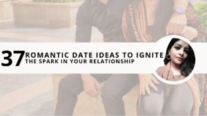 Read more about the article 37 Romantic Date Ideas to Ignite the Spark in Your Relationship 