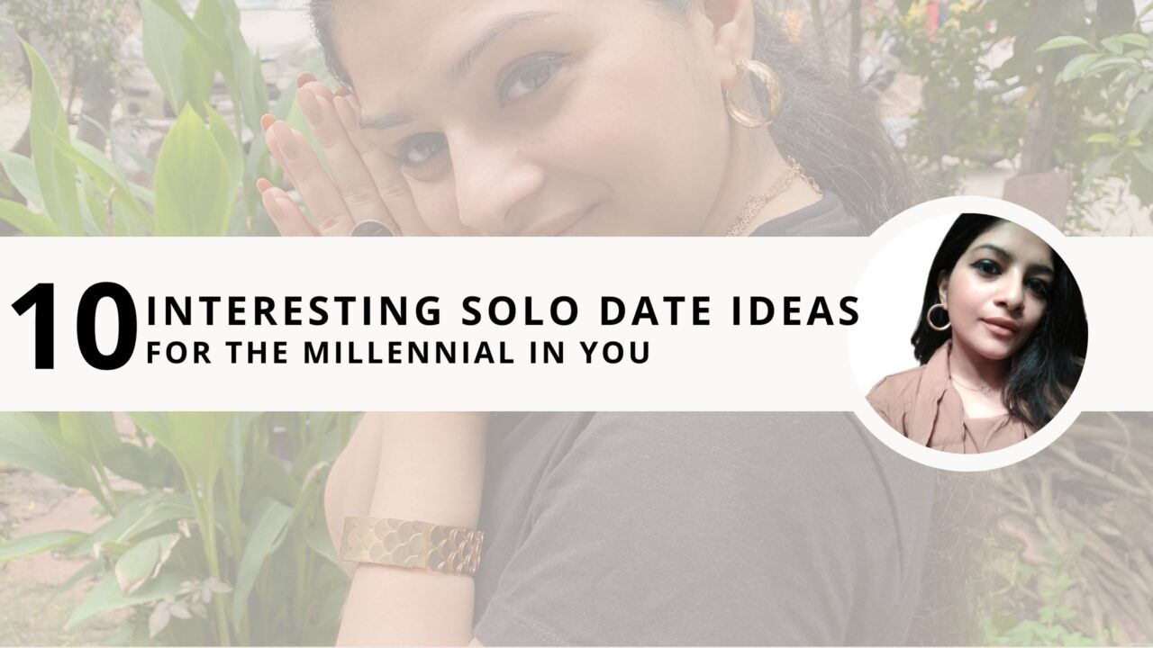 10 Interesting Solo Date Ideas for the Millennial in You