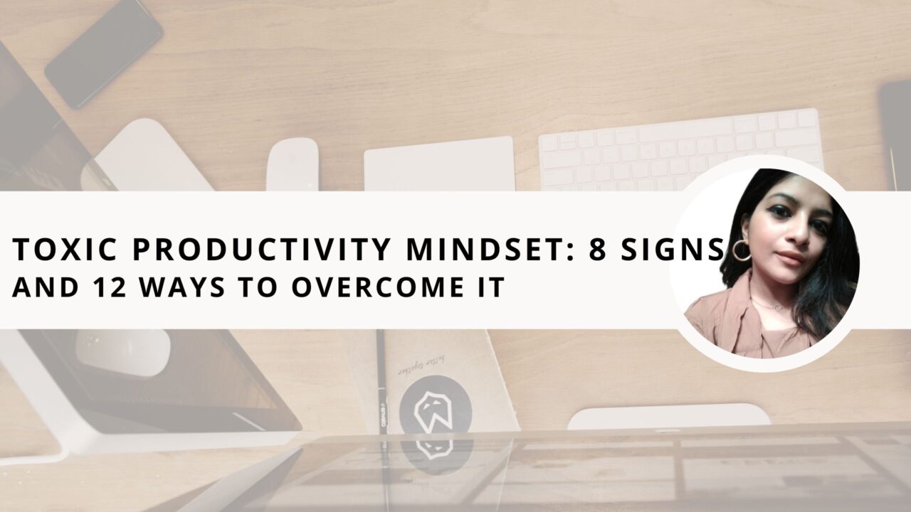 Toxic Productivity Mindset: 8 Signs and 12 Ways to Overcome It