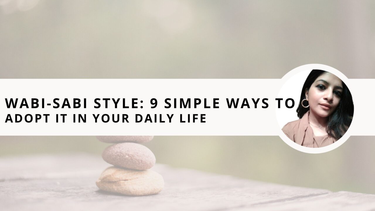 Wabi-Sabi Style: 9 Simple Ways to Adopt it in Your Daily Life 