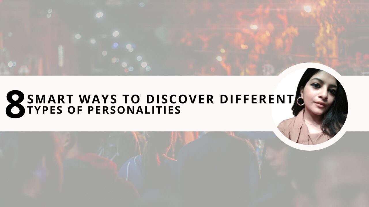 8 Smart Ways to Discover Different Types of Personalities