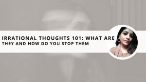 Read more about the article Irrational Thoughts 101: What Are They and How Do You Stop Them