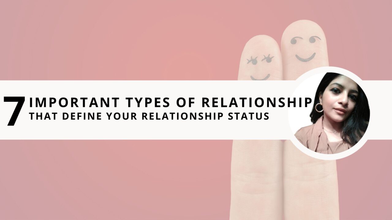 7 Important Types of Relationships That Define Your Relationship Status
