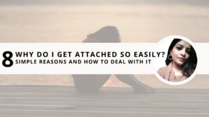 Read more about the article Why Do I Get Attached So Easily? 8 Simple Reasons and How to Deal With it