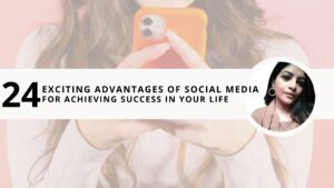Read more about the article 24 Exciting Advantages of Social Media For Achieving Success in Life