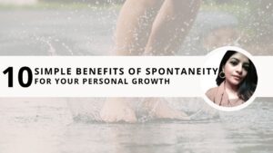Read more about the article 10 Simple Benefits of Spontaneity For Your Personal Growth 