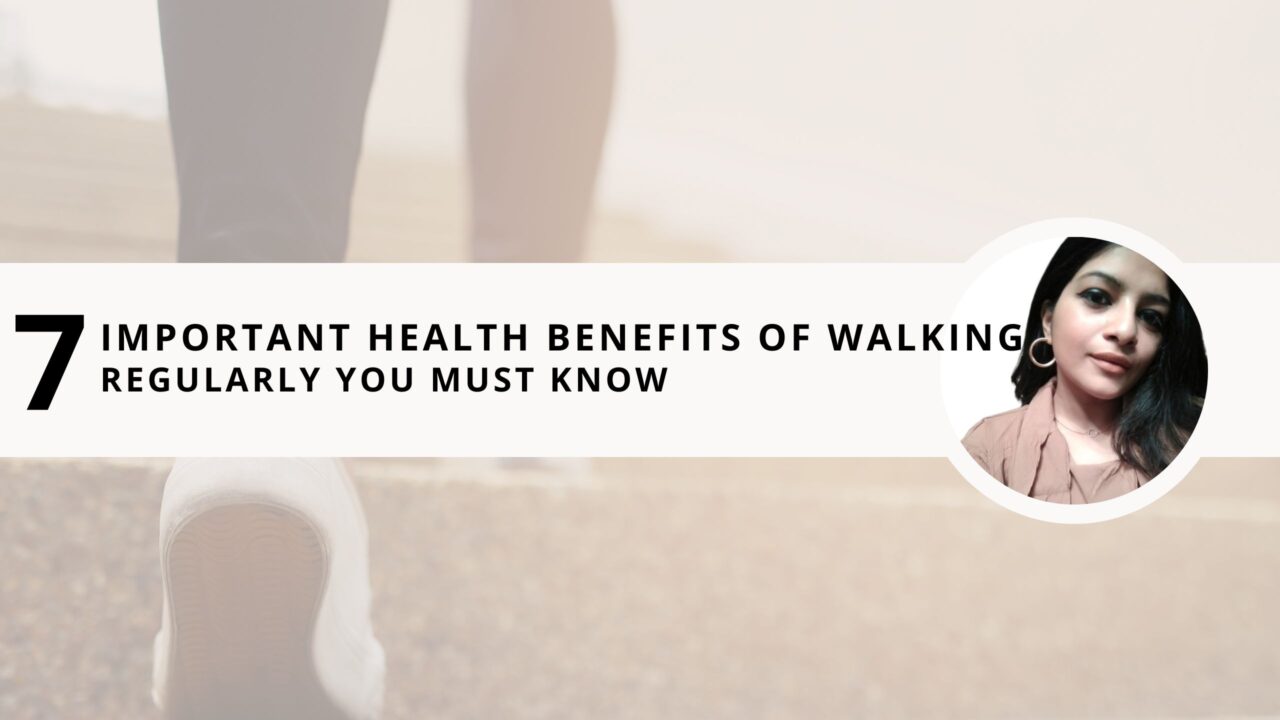 7 Important Health Benefits of Walking Regularly You Must Know