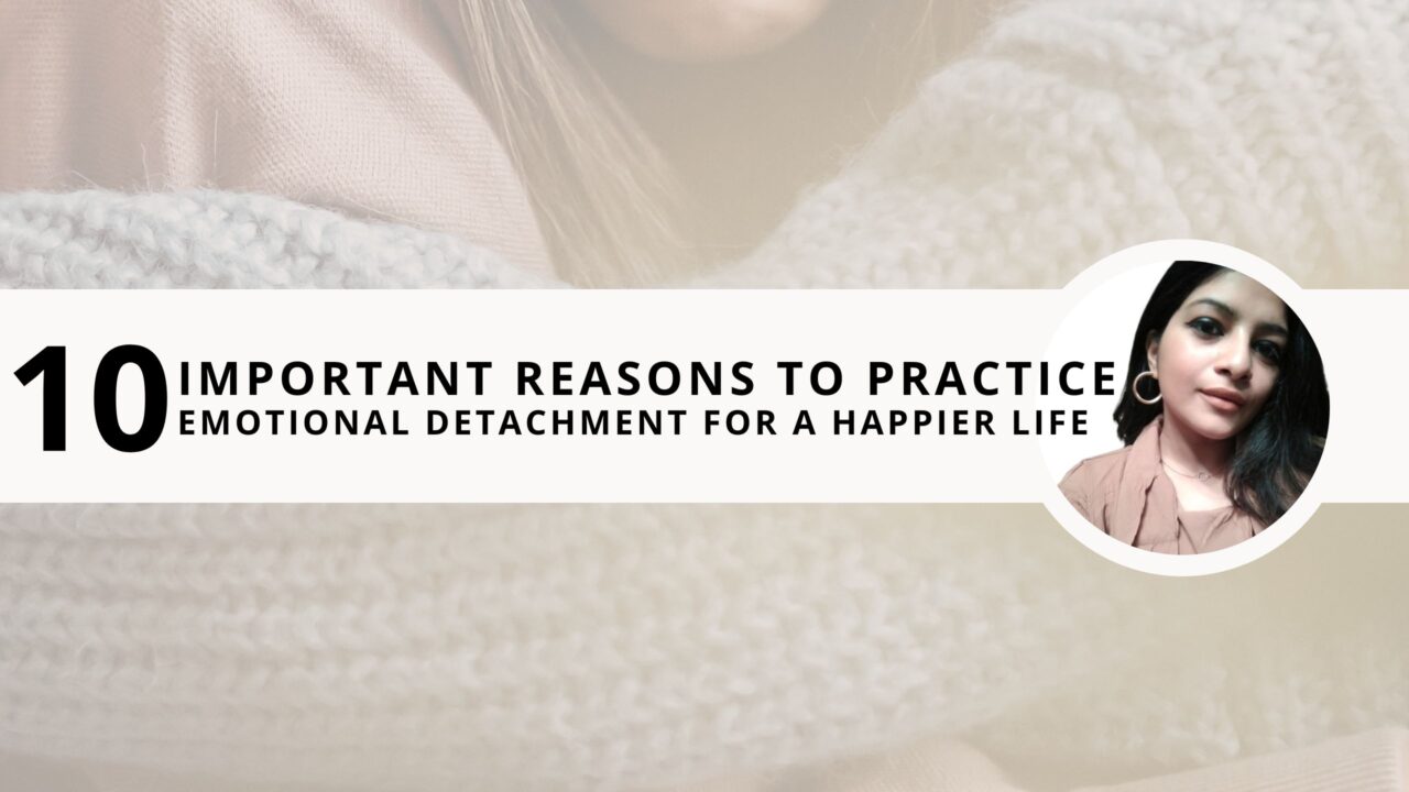 10 Important Reasons to Practice Emotional Detachment for a Happier Life