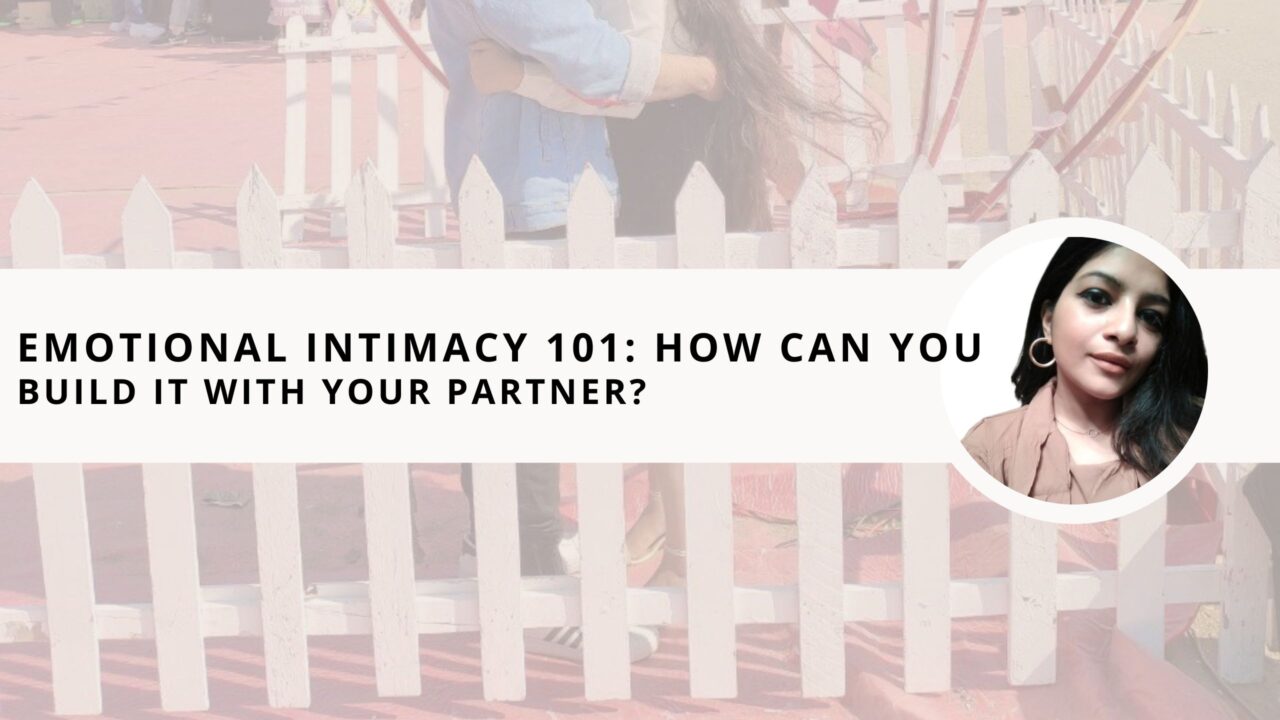 Emotional Intimacy 101: How Can You Build It With Your Partner? 