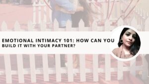 Read more about the article Emotional Intimacy 101: How Can You Build It With Your Partner? 