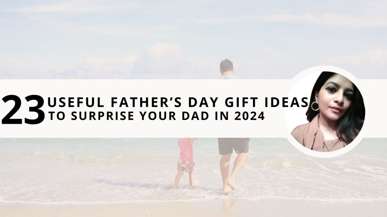 23 Useful Father’s Day Gift Ideas to Surprise Your Dad in 2024