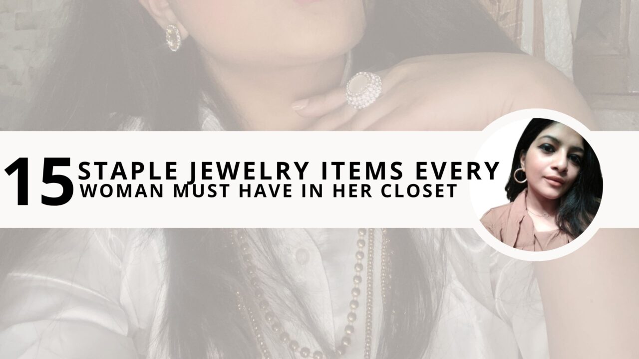 15 Staple Jewelry Items Every Woman Must Have in Her Jewelry Box