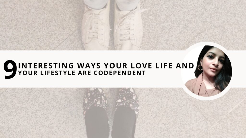 9 Interesting Ways Your Love Life & Your Lifestyle Are Codependent
