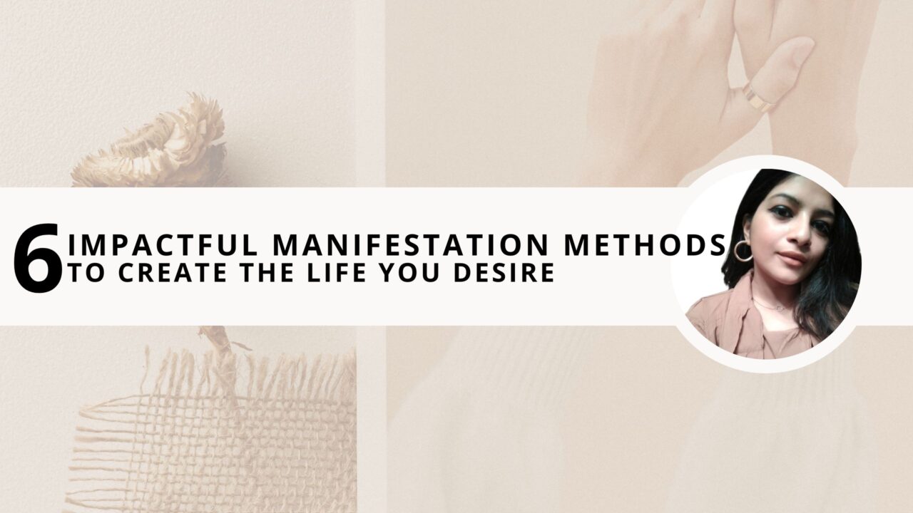 6 Impactful Manifestation Methods To Create The Life You Desire