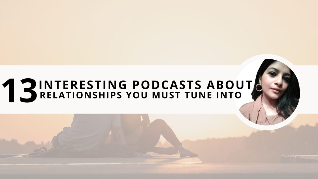 13 Interesting Podcasts about Relationships You Must Tune Into