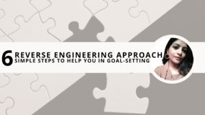 Read more about the article Reverse Engineering Approach: 6 Simple Steps to Help You in Goal-Setting