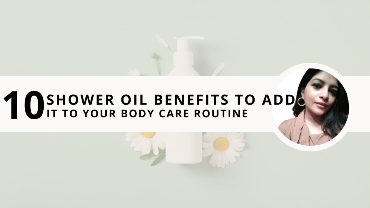 10 Refreshing Shower Oil Benefits To Add It To Your Body Care Routine