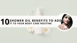 Read more about the article 10 Refreshing Shower Oil Benefits To Add It To Your Body Care Routine