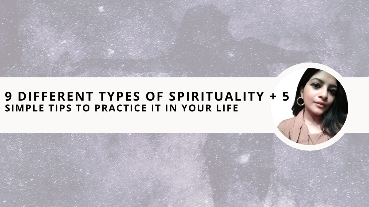 9 Different Types of Spirituality + 5 Simple Tips to Practice it in Your Life 