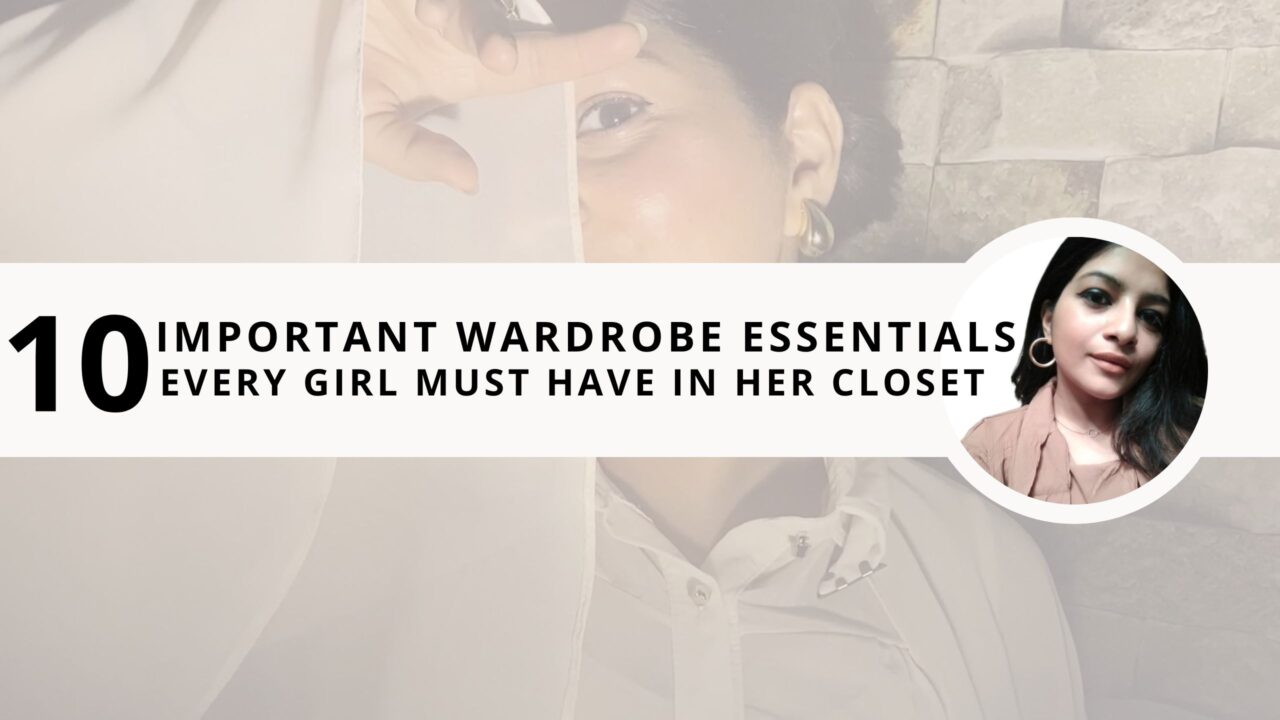 10 Important Wardrobe Essentials Every Girl Must Have in Her Closet