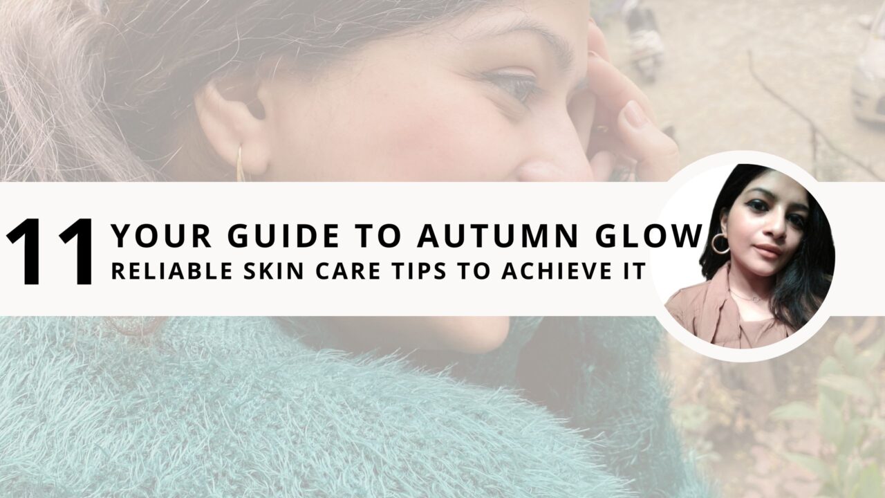 Your Guide to Autumn Glow: 11 Reliable Skin Care Tips to Achieve It