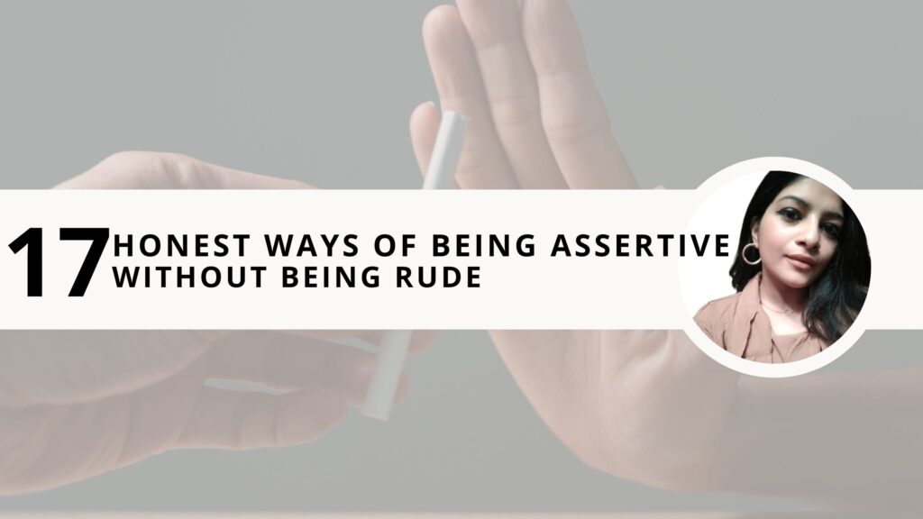 17 Honest Ways of Being Assertive Without Being Rude - Written By Shweta
