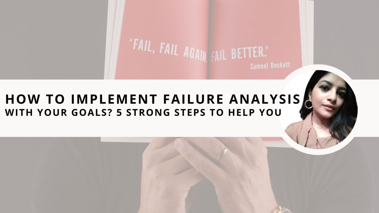 How to Implement Failure Analysis With Your Goals? 5 Strong Steps to Help You